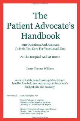 The Patient Advocate'S Handbook 300 Questions And Answers To Help You Care For Your Loved One At The Hospital And At Home