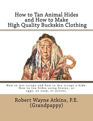 How To Tan Animal Hides And How To Make High Quality Buckskin Clothing