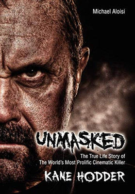 Unmasked: The True Story Of The World'S Most Prolific, Cinematic Killer