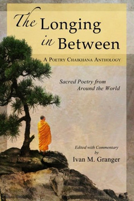 The Longing In Between: Â¢Sacred Poetry From Around The World (A Poetry Chaikhana Anthology)