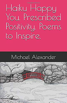 Haiku Happy You. Prescribed Positivity. Poems to Inspire.