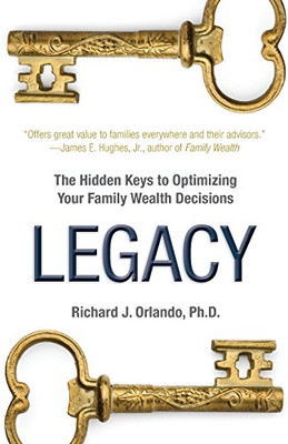 Legacy: The Hidden Keys To Optimizing Your Family Wealth Decisions