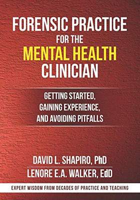 Forensic Practice For The Mental Health Clinician: Getting Started, Gaining Experience, And Avoiding Pitfalls