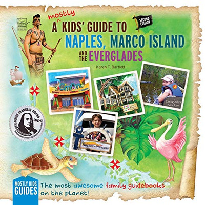 A (Mostly) Kids' Guide To Naples, Marco Island & The Everglades: Second Edition (Mostly Kids' Guides)