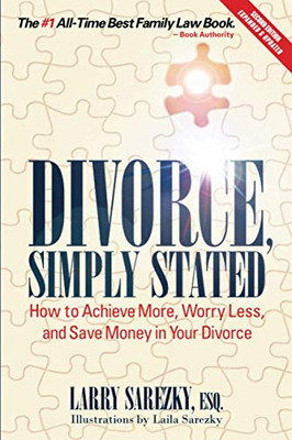 Divorce, Simply Stated (2Nd Edition): How To Achieve More, Worry Less And Save Money In Your Divorce