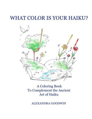 What Color Is Your Haiku?: A Coloring Book To Complement The Ancient Art Of Haiku