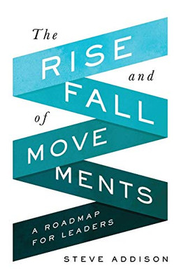 The Rise And Fall Of Movements: A Roadmap For Leaders