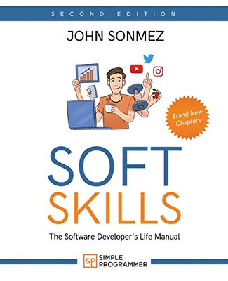 Soft Skills: The Software Developer'S Life Manual