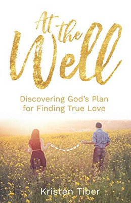 At The Well: Discovering God'S Plan For Finding True Love