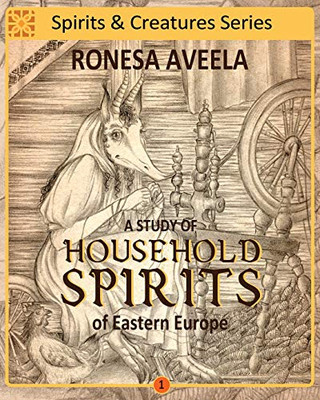 A Study Of Household Spirits Of Eastern Europe (Spirits And Creatures Series)
