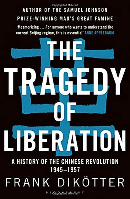 The Tragedy Of Liberation: A History Of The Chinese Revolution 1945-1957