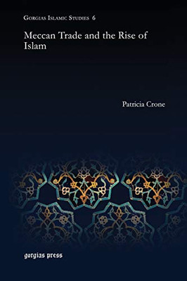 Meccan Trade And The Rise Of Islam (Gorgias Islamic Studies)