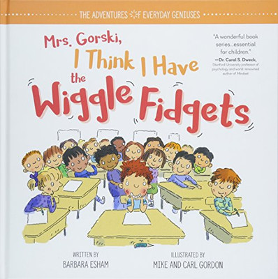 Mrs. Gorski I Think I Have The Wiggle Fidgets: An Adhd And Add Book For Kids With Tips And Tricks To Help Them Stay Focused (The Adventures Of Everyday Geniuses)