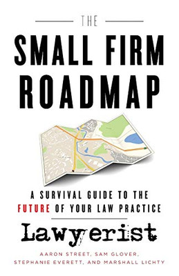 The Small Firm Roadmap: A Survival Guide To The Future Of Your Law Practice