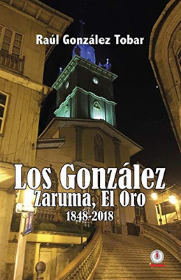 Los Gonzã¡Lez: Zaruma, El Oro 1848-2018 (Spanish Edition)
