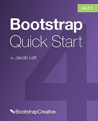 Bootstrap 4 Quick Start: A Beginner?çös Guide To Building Responsive Layouts With Bootstrap 4 (Bootstrap 4 Tutorial)