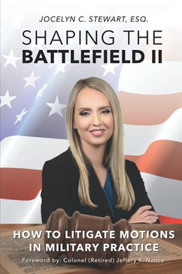 Shaping The Battlefield Ii: How To Litigate Motions In Military Practice