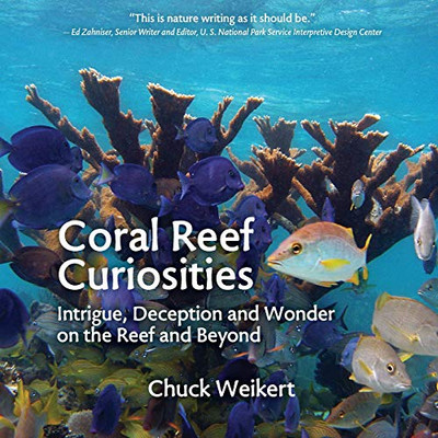 Coral Reef Curiosities: Intrigue, Deception And Wonder On The Reef And Beyond