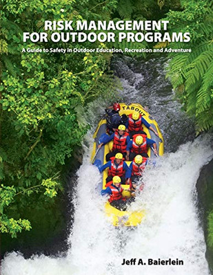 Risk Management For Outdoor Programs: A Guide To Safety In Outdoor Education, Recreation And Adventure