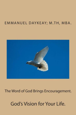 The Word of God Brings Encouragement.: God's Vision for Your Life.