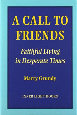 A Call To Friends: Faithful Living In Desperate Times
