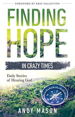 Finding Hope In Crazy Times: Daily Stories Of Hearing God