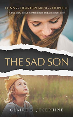 The Sad Son: A True Story About Mental Illness And A Mother'S Love