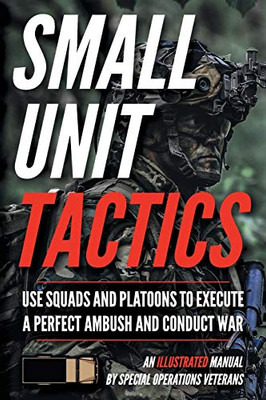 Small Unit Tactics: An Illustrated Manual