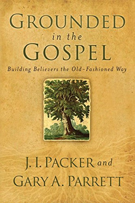 Grounded in the Gospel: Building Believers the Old-Fashioned Way