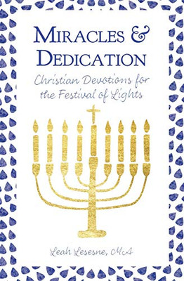 Miracles And Dedication: Christian Devotions For The Festival Of Lights