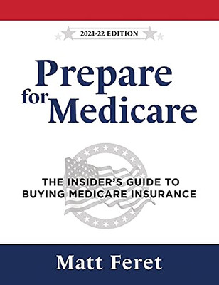 Prepare For Medicare: The Insider'S Guide To Buying Medicare Insurance