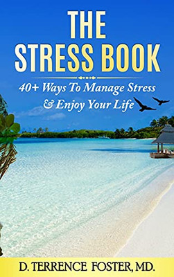The Stress Book: Forty-Plus Ways To Manage Stress & Enjoy Your Life