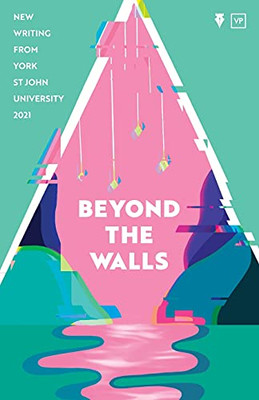 Beyond The Walls 2021: New Writing From York St John University