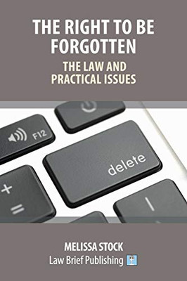 The Right To Be Forgotten Â The Law And Practical Issues