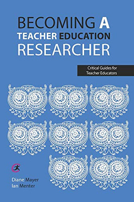 Becoming A Teacher Education Researcher (Critical Guides For Teacher Educators)