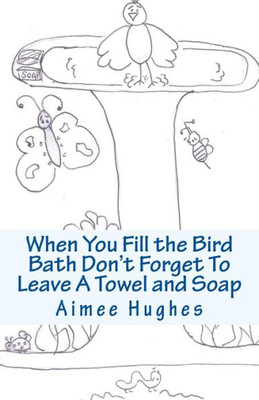 When You Fill the Bird Bath Don't Forget To Leave A Towel and Soap