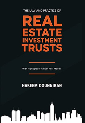 The Law And Practice Of Real Estate Investment Trusts: With Highlights Of African Reit Models