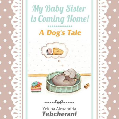 My Baby Sister is Coming Home! A Dog's Tale