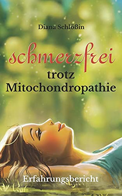 Schmerzfrei Trotz Mitochondropathie: Meine Erfahrungsbericht (German Edition)