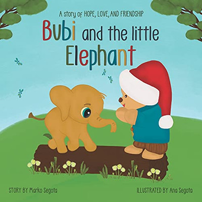 Bubi And The Little Elephant: A Story Of Hope, Love, And Friendship