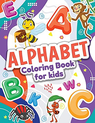 Alphabet Coloring Book For Kids: Perfect Toddler Coloring Book For Boys And Girls. Great Abc Animals Coloring Book