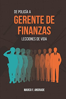 De Polic?¡A A Gerente De Finanzas: Lecciones De Vida (Spanish Edition)