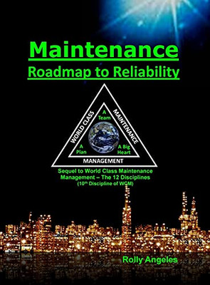 Maintenance - Roadmap To Reliability: Sequel To World Class Maintenance Management - The 12 Disciplines (2)