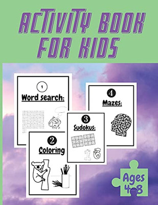 Activity Book For Kids Ages 4-8: Totally Awesome Mazes And Puzzles For Kids Ages 4-8 - My Activity Book, Coloring Pages, Mazes, Sudoku, Puzzles, Word Search, And More.