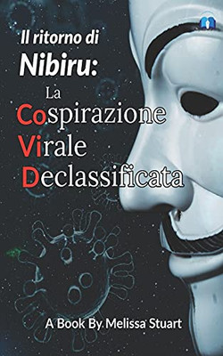 Il Ritorno Di Nibiru:: La Cospirazione Virale Declassificata (Italian Edition)