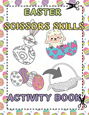 Easter Scissors Skills Activity Book: For Kids Ages 3-5 Cut Out And Glue Workbook Perfect Gift For Easter Time