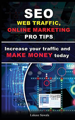 Seo, Social Media Strategies, Google Analytics Increase Your Traffic And Make Money Online Today: Seo, Content Marketing, Strategies, Social Media + Bonus