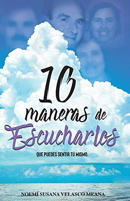 10 Maneras De Escucharlos: Que Puedes Sentir Tu Mismo (Spanish Edition)
