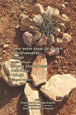 Como Entre Rosas De Piedra, Definitivamente, Tuineje Versi??N Biling??E: Among Stone Roses, Definately, Tuineje Bilingual Version (Spanish Edition)