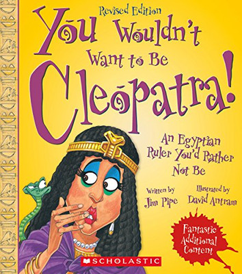 You Wouldn't Want to Be Cleopatra! (Revised Edition) (You Wouldn't Want to�: Ancient Civilization)